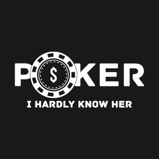 Poker I Hardly Know Her T-Shirt