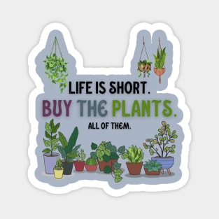 Life Is Short. Buy The Plants. Magnet