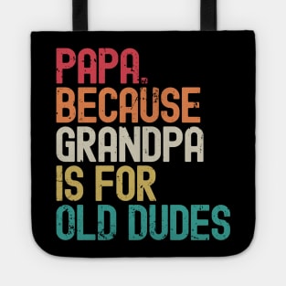 Papa Because Grandpa is For Old Dudes Tote