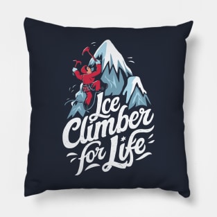 Ice Climber For Life. Ice Climbing Pillow