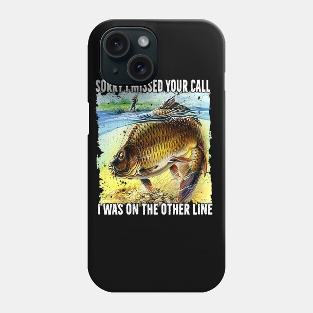 Funny Sorry I Missed Your Call Was On Other Line Men Women Fishing Phone Case by reginaturner