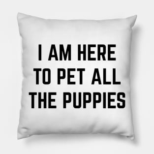 I'm here to pet all the puppies v2 Pillow