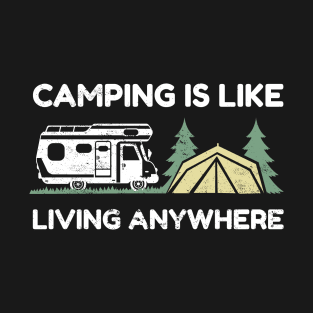 Camping is like living anywhere T-Shirt