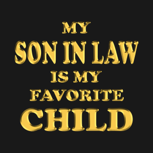 my son in law is my favorite child T-Shirt