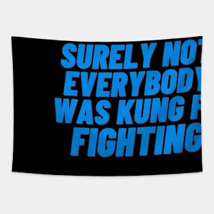 Surely Not Everybody Was Kung Fu Fighting Tapestry