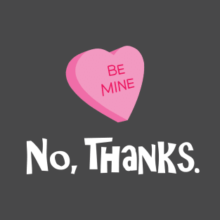 Be Mine - No Thanks T-Shirt