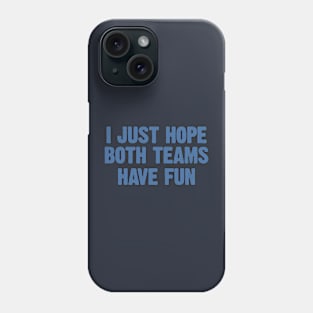 I Just Hope Both Teams Have Fun Phone Case