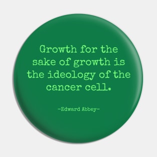 Growth for the Sake of Growth Edward Abbey Quote Pin