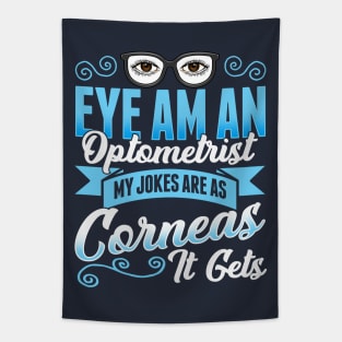 Eye Am An Optometrist My Jokes Are As Corneas It Gets Tapestry