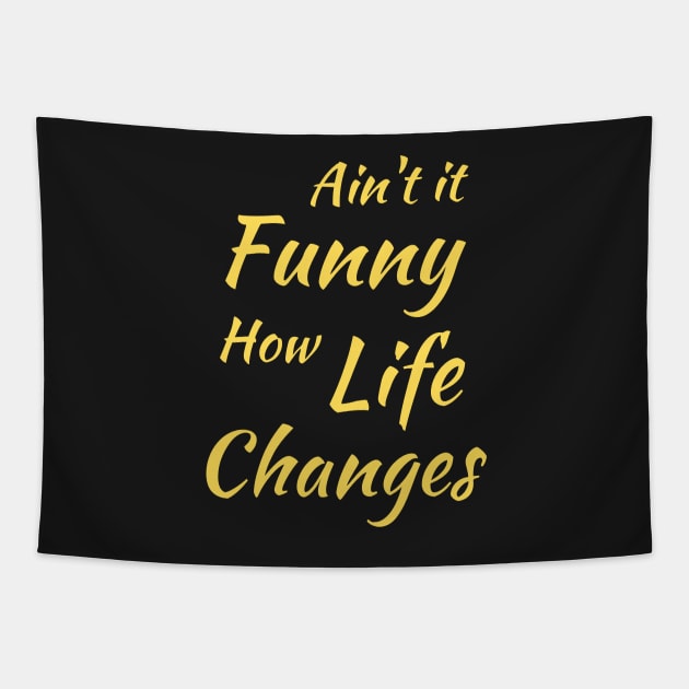 Aint It Funny How Life Changes - Black And Yellow Simple Font - Gift For Country Music Lovers - Funny Meme Sarcastic Satire Tapestry by Famgift