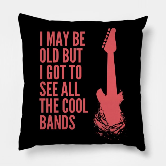 I May Be Old But I Got to See All the Cool Bands Pillow by Unique Treats Designs