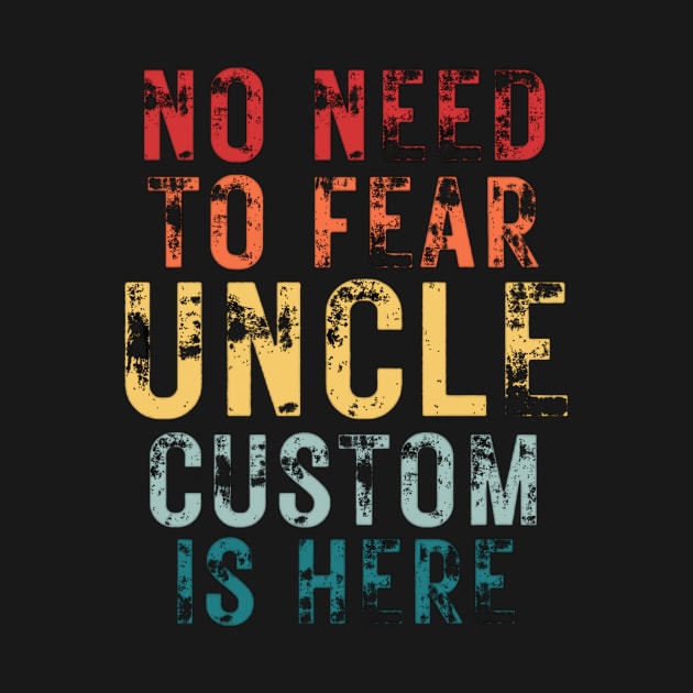 No Need To Fear Uncle Custom Is Here Retro Vintage Crazy Uncle Gift T-shirt by Sams Design Room