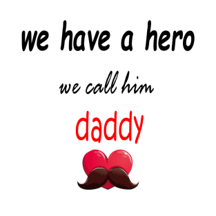 wa have a hero we call him daddy T-Shirt