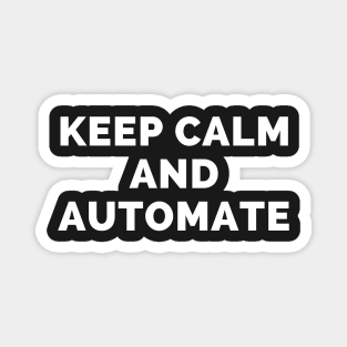 Keep Calm And Automate - Black And White Simple Font - Funny Meme Sarcastic Satire - Self Inspirational Quotes - Inspirational Quotes About Life and Struggles Magnet