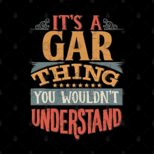 It's A Gar Thing You Wouldn't Understand - Gift For Gar Lover by giftideas