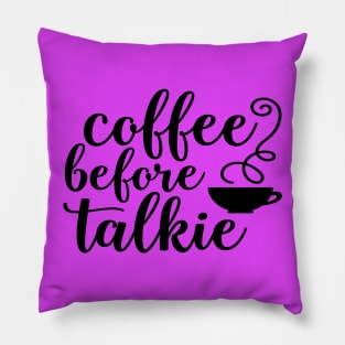 Coffee Before Talkie Pillow