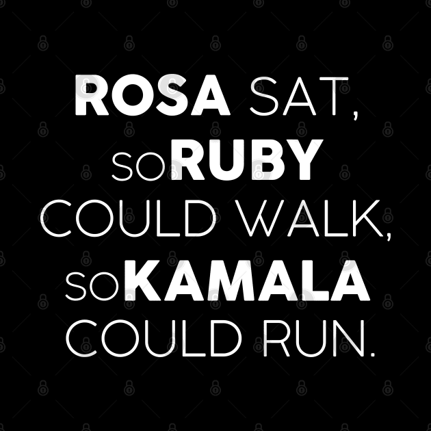 Kamala Harris Black History Month Design Rosa Sat, so Ruby could Walk, so Kamala could Run by UniqueBoutiqueTheArt