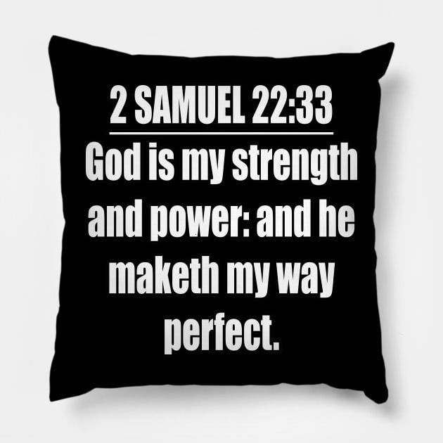 2 Samuel 22:33 Bible quote King James Version. God is my strength and power: and he maketh my way perfect. Pillow by Holy Bible Verses