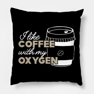 Coffee - I like coffee with my oxygen Pillow