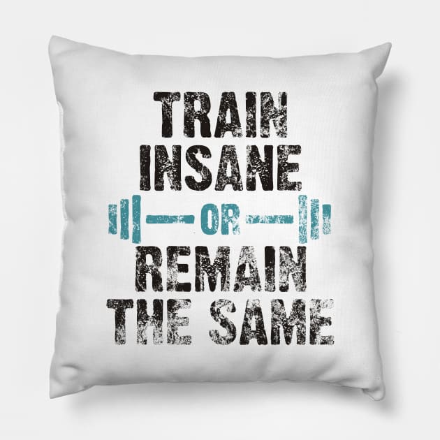 TRAIN INSANE OR REMAIN THE SAME Pillow by Lin Watchorn 