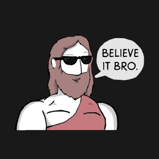 Believe it Bro T-Shirt