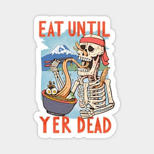 Eat until yer dead Magnet