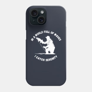 In a World Full of Waves, I Catch Serenity  | Fishing Shirt Phone Case