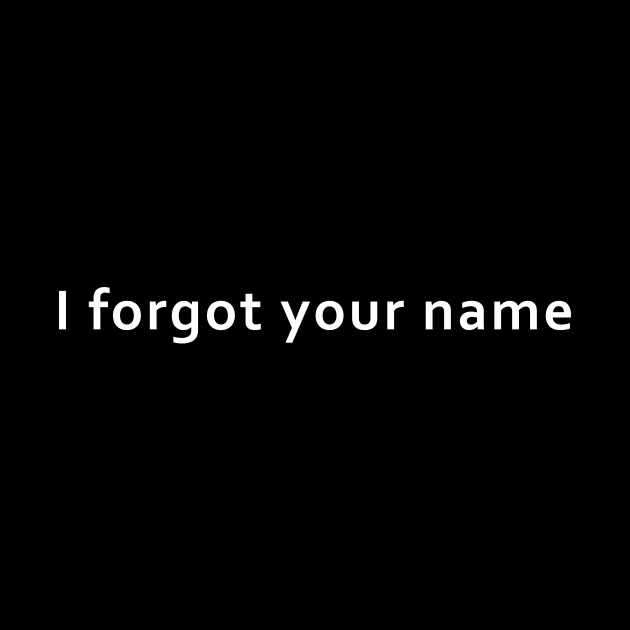 I forgot your name by survivorsister