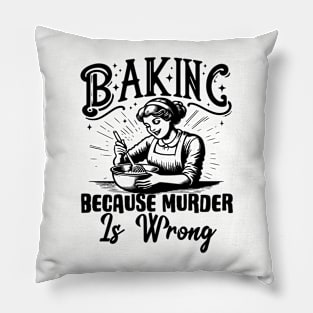 Baking Because Murder Is Wrong Funny Baker Pillow