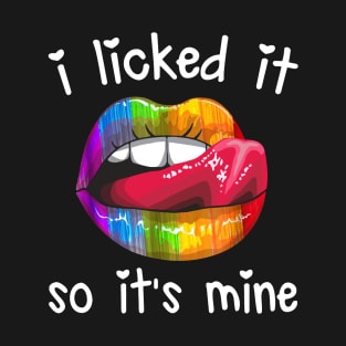 I Licked It So It_s Mine LGBT Pride Awareness T-shirt T-Shirt