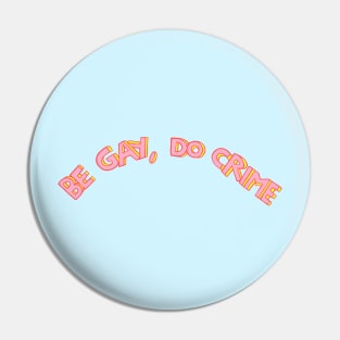 BE GAY, DO CRIME Pin