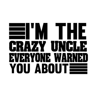 i'm the crazy uncle everyone warned you about Funny uncle gift T-Shirt