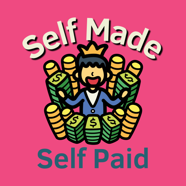 Self Made Self Paid by Statement-Designs