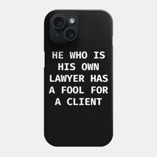 He who is his own lawyer has a fool for a client Phone Case