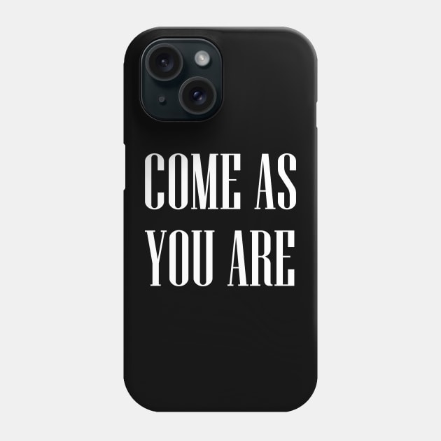 Come as you are Phone Case by PaletteDesigns