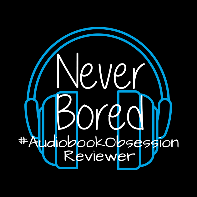 Never Bored - Audiobook Obsession Reviewer by AudiobookObsession