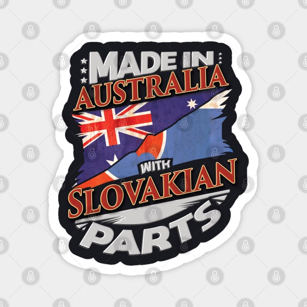 Made In Australia With Slovakian Parts - Gift for Slovakian From Slovakia Magnet by Country Flags