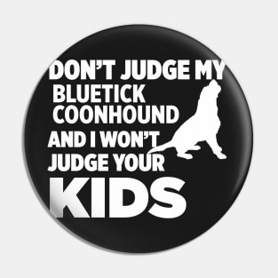 Don’t Judge My Bluetick Coonhound I Won’t Kids Pin