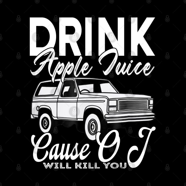 Drink Apple Juice 'Cause OJ Will Kill You by Charaf Eddine