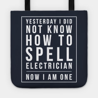 I DID NOT KNOW HOW TO SPELL ELECTRICIAN NOW I AM ONE Tote