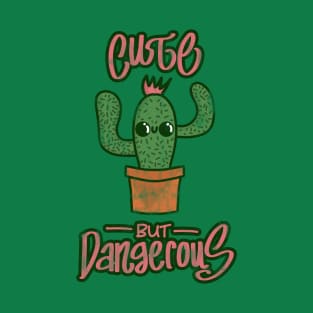 Cute and Dangerous - Cute cactus apparel T-Shirt