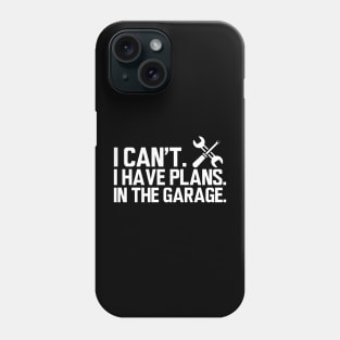 Mechanic - I can't I have plans in the garage w Phone Case