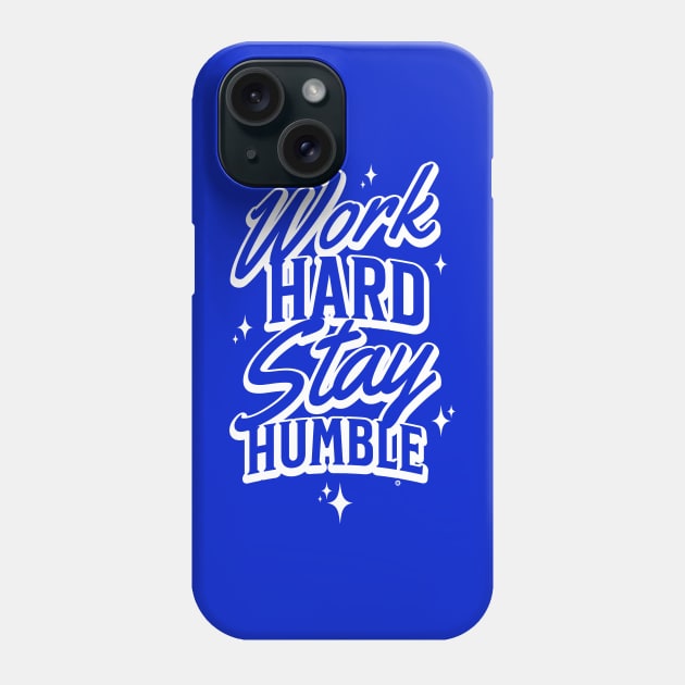 work hard stay humble Phone Case by Yurko_shop