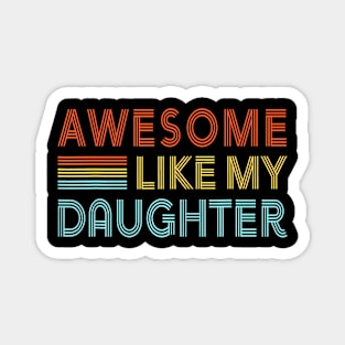 Awesome Like My Daughter Father's Day  Retro Dad Men Magnet