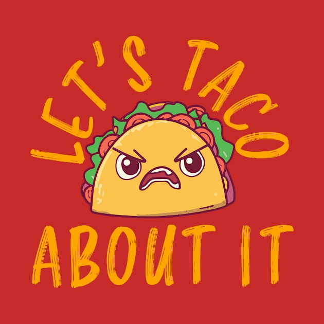 Let’s Taco About It Funny Taco Saying by narekmug