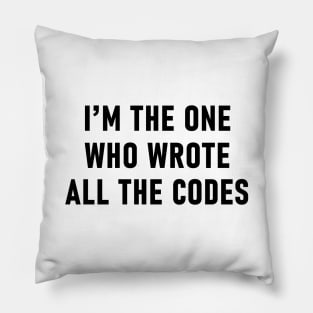 I'm The One Who Wrote All The Codes Pillow