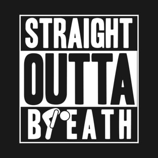 Straight Outta Breath T-Shirt