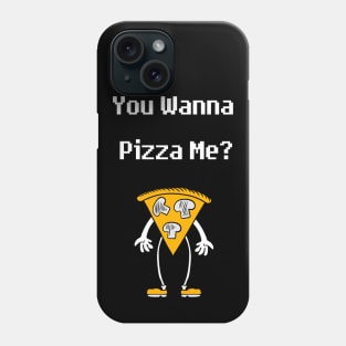 You wanna pizza me ? Phone Case