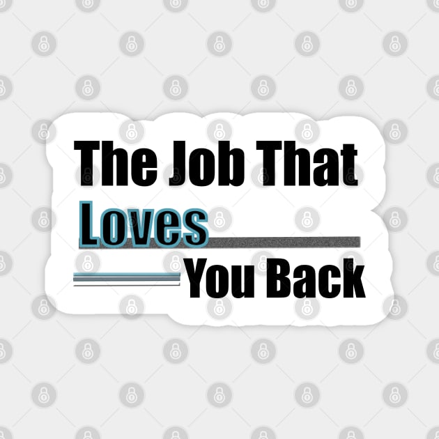 The job that loves you back career quote Magnet by artsytee