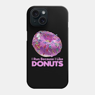 I Run Because I like Donuts Phone Case